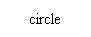 Text Box: circle
