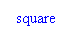 Text Box: square
