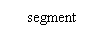 Text Box: segment
